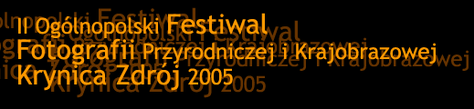 II Oglnopolski Festiwal Fotografii Przyrodniczej i Krajobrazowej Krynica Zdrj 2005